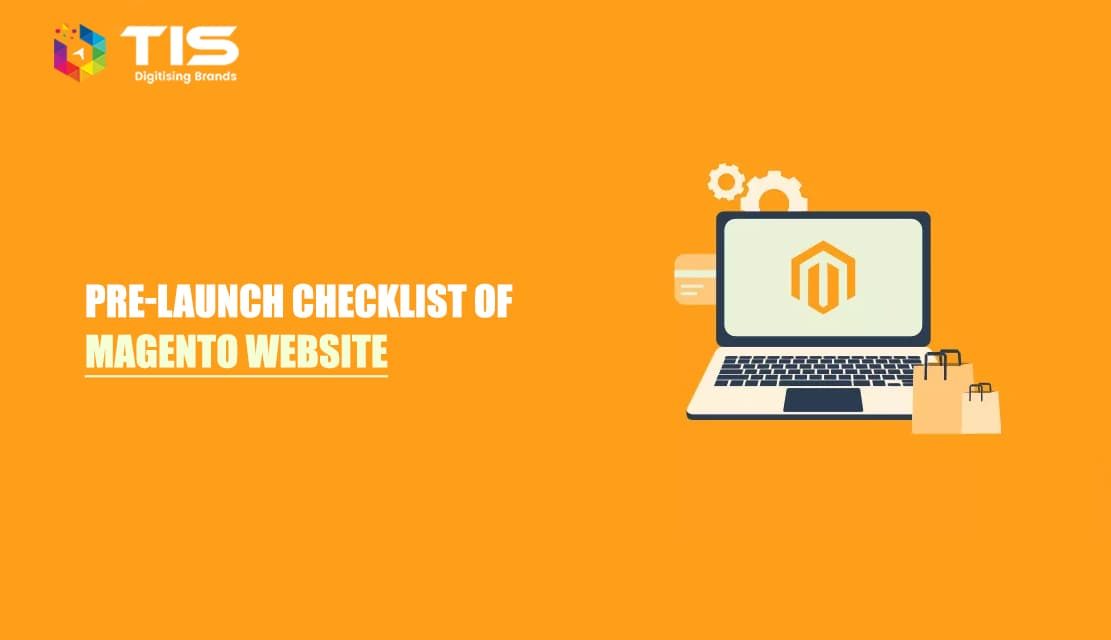 Magento Website Pre-Launch Checklist – 15 Important Points Discussed