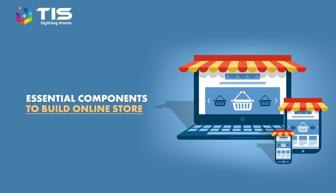 Top 6 Essential Components to build an Online Store