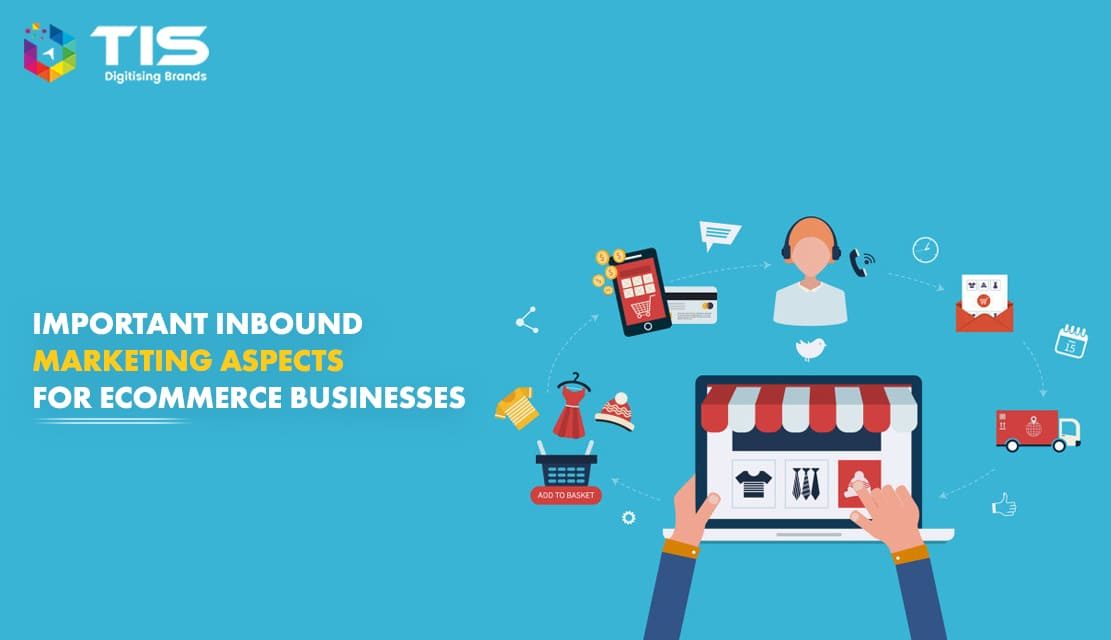 7 Inbound Marketing Aspects Must for Ecommerce Businesses in 2022