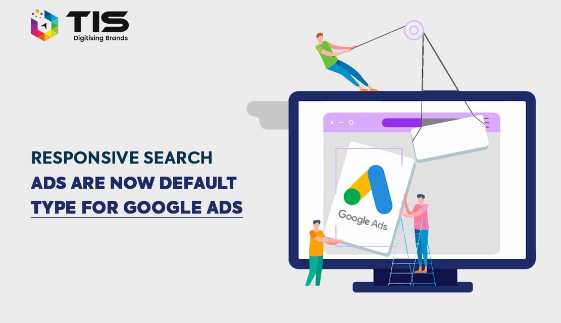 Responsive Search Ads Are Now Default Type for Google Ads
